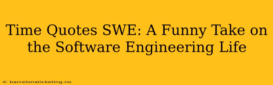 Time Quotes SWE: A Funny Take on the Software Engineering Life