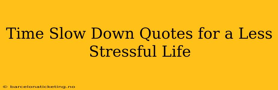 Time Slow Down Quotes for a Less Stressful Life