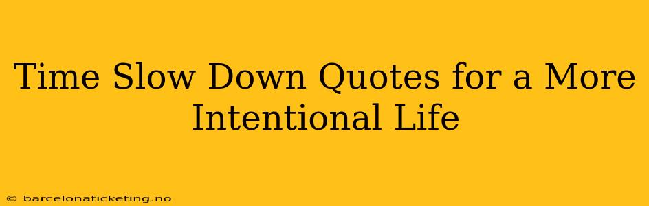 Time Slow Down Quotes for a More Intentional Life