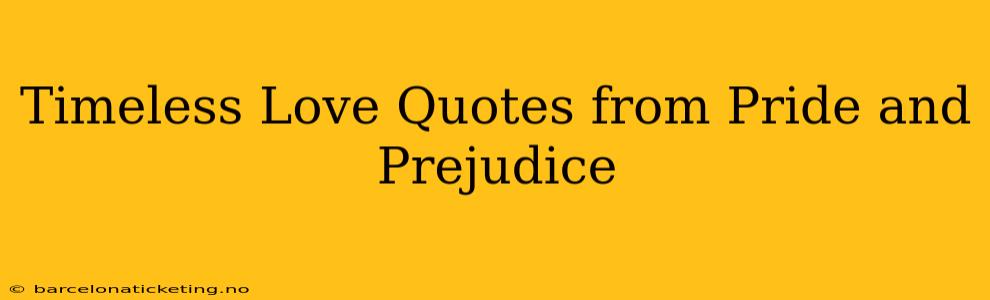 Timeless Love Quotes from Pride and Prejudice
