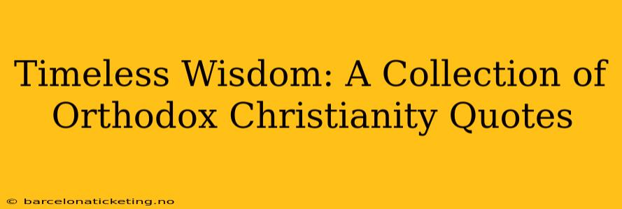 Timeless Wisdom: A Collection of Orthodox Christianity Quotes