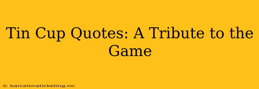 Tin Cup Quotes: A Tribute to the Game
