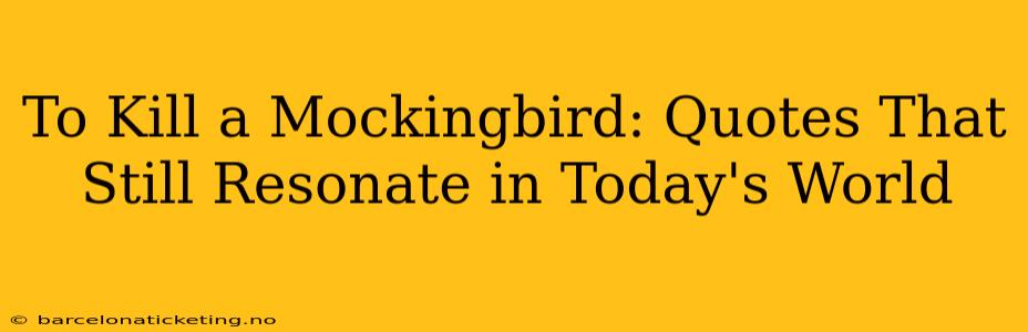 To Kill a Mockingbird: Quotes That Still Resonate in Today's World