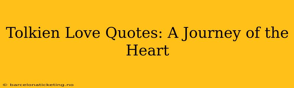 Tolkien Love Quotes: A Journey of the Heart