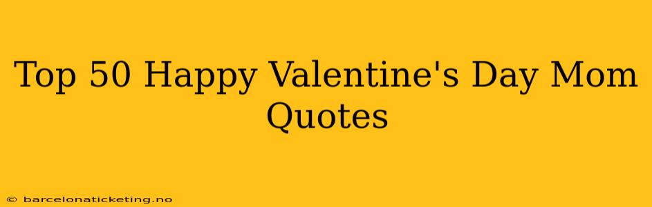 Top 50 Happy Valentine's Day Mom Quotes