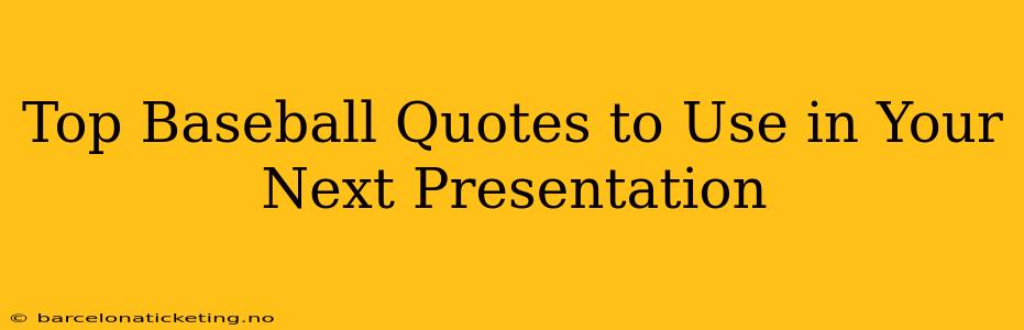 Top Baseball Quotes to Use in Your Next Presentation