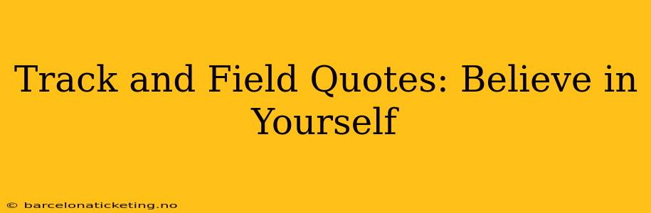 Track and Field Quotes: Believe in Yourself