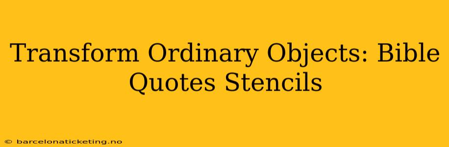 Transform Ordinary Objects: Bible Quotes Stencils