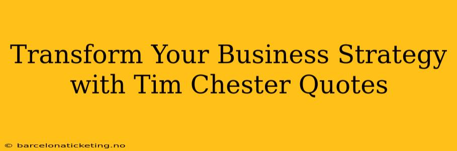 Transform Your Business Strategy with Tim Chester Quotes