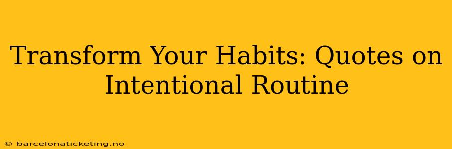 Transform Your Habits: Quotes on Intentional Routine