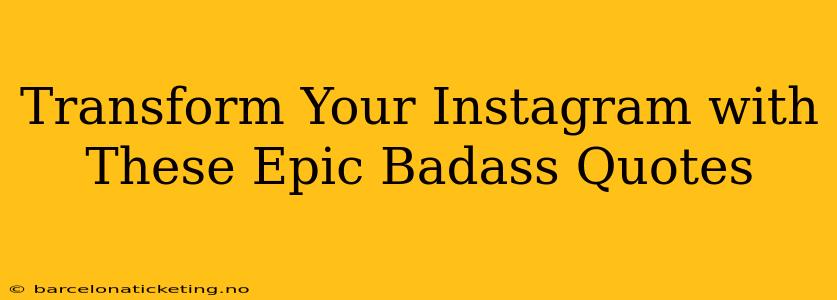 Transform Your Instagram with These Epic Badass Quotes
