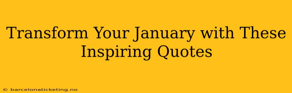 Transform Your January with These Inspiring Quotes
