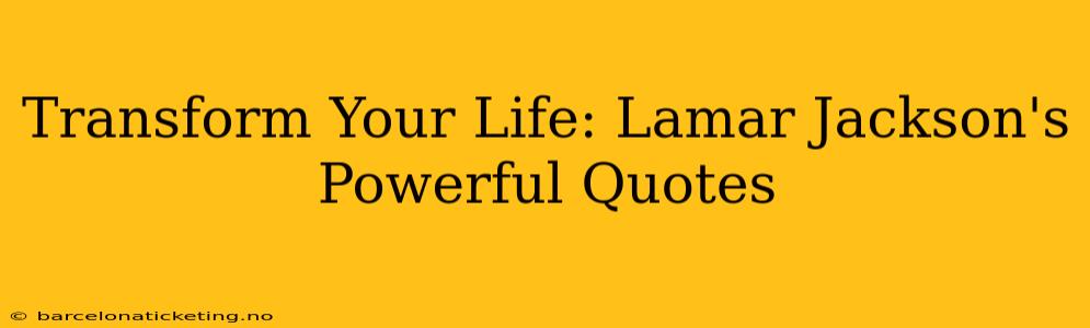 Transform Your Life: Lamar Jackson's Powerful Quotes