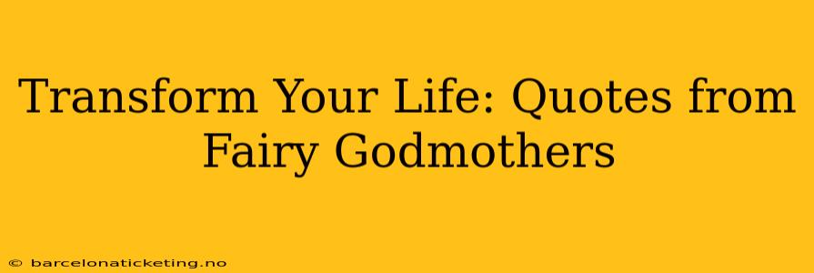 Transform Your Life: Quotes from Fairy Godmothers