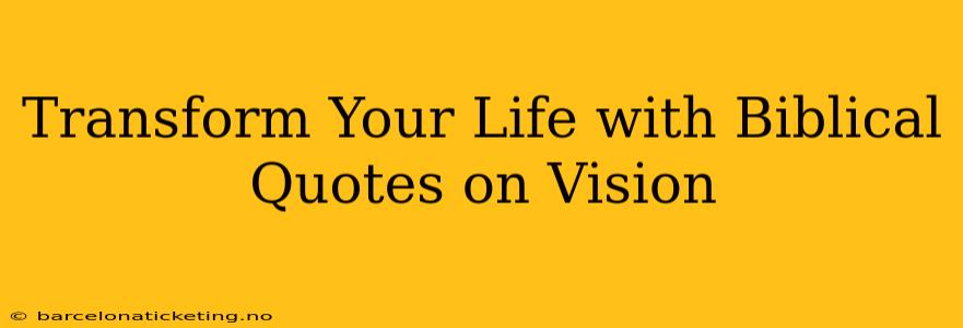 Transform Your Life with Biblical Quotes on Vision