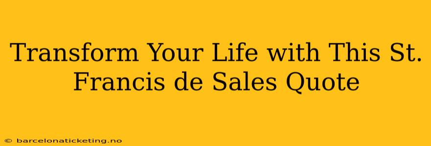 Transform Your Life with This St. Francis de Sales Quote