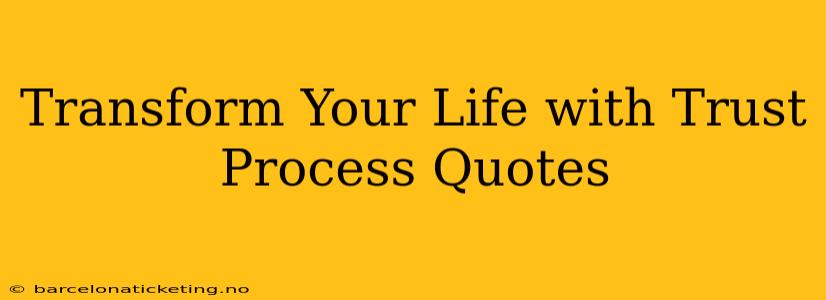 Transform Your Life with Trust Process Quotes