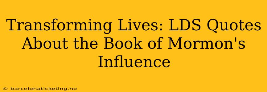 Transforming Lives: LDS Quotes About the Book of Mormon's Influence