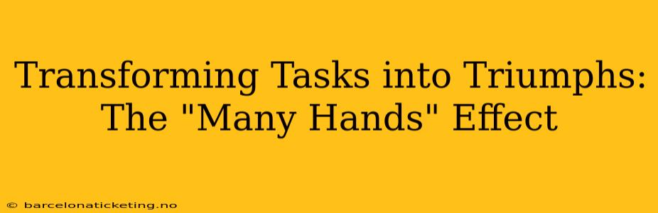 Transforming Tasks into Triumphs: The "Many Hands" Effect
