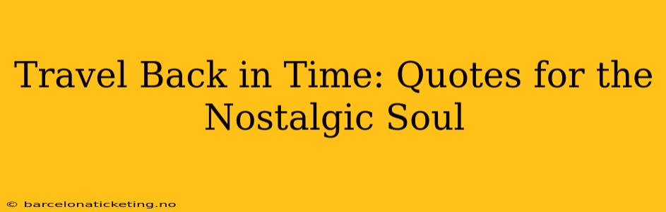 Travel Back in Time: Quotes for the Nostalgic Soul