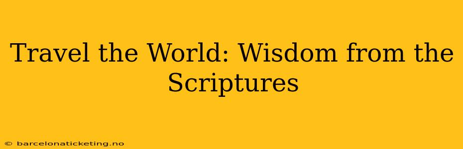 Travel the World: Wisdom from the Scriptures