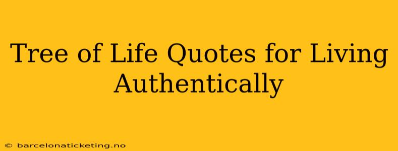 Tree of Life Quotes for Living Authentically