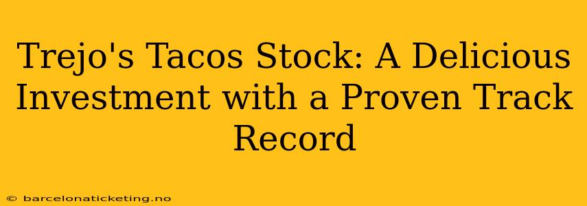 Trejo's Tacos Stock: A Delicious Investment with a Proven Track Record