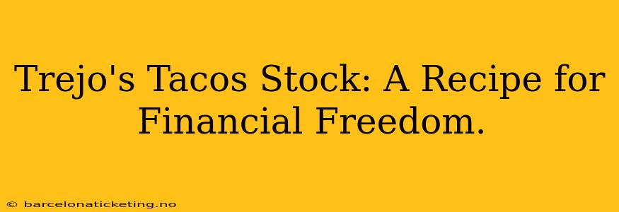 Trejo's Tacos Stock: A Recipe for Financial Freedom.