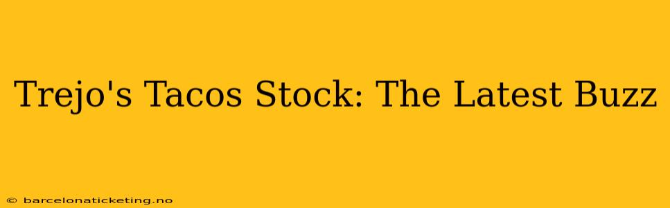 Trejo's Tacos Stock: The Latest Buzz