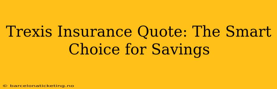 Trexis Insurance Quote: The Smart Choice for Savings
