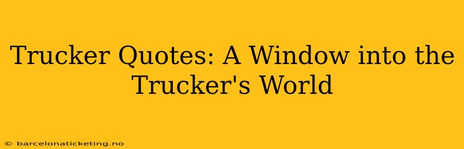 Trucker Quotes: A Window into the Trucker's World