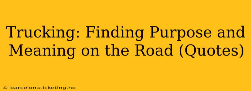 Trucking: Finding Purpose and Meaning on the Road (Quotes)
