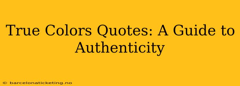 True Colors Quotes: A Guide to Authenticity