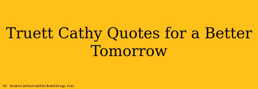 Truett Cathy Quotes for a Better Tomorrow