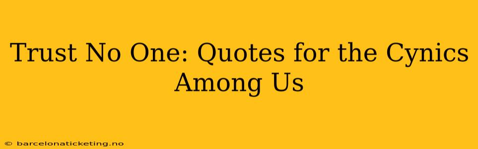 Trust No One: Quotes for the Cynics Among Us