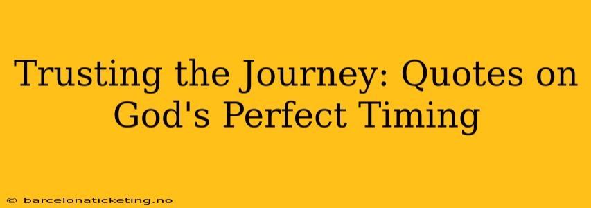 Trusting the Journey: Quotes on God's Perfect Timing