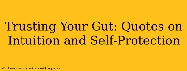 Trusting Your Gut: Quotes on Intuition and Self-Protection