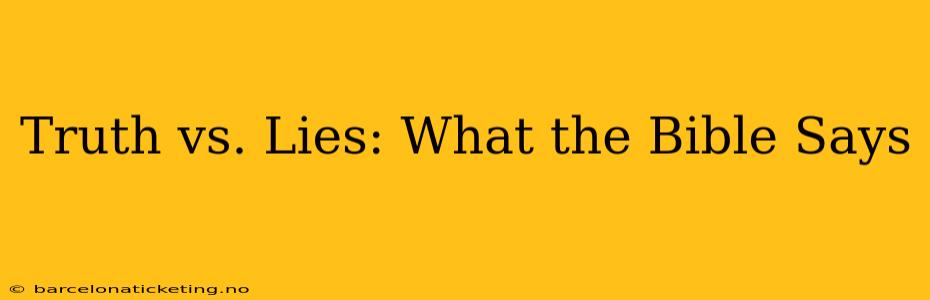 Truth vs. Lies: What the Bible Says