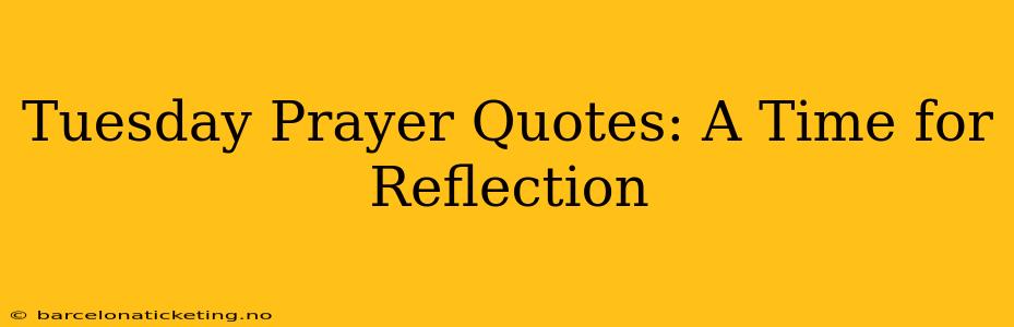 Tuesday Prayer Quotes: A Time for Reflection
