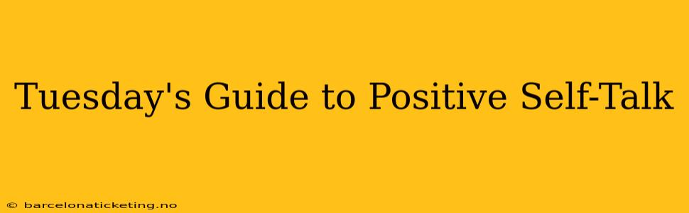 Tuesday's Guide to Positive Self-Talk