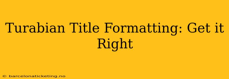 Turabian Title Formatting: Get it Right