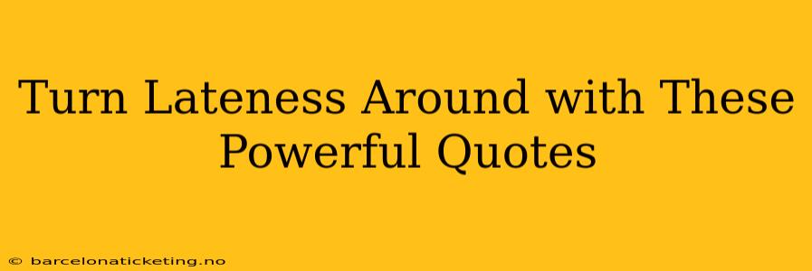 Turn Lateness Around with These Powerful Quotes