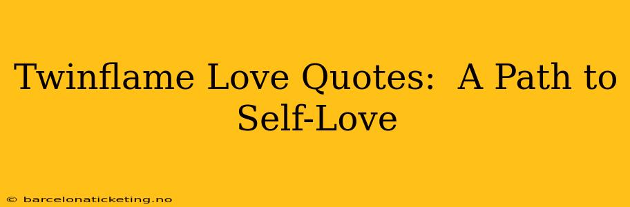 Twinflame Love Quotes:  A Path to Self-Love