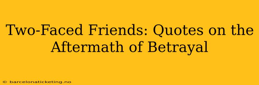 Two-Faced Friends: Quotes on the Aftermath of Betrayal