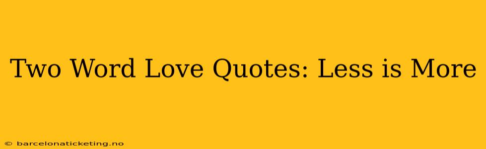 Two Word Love Quotes: Less is More