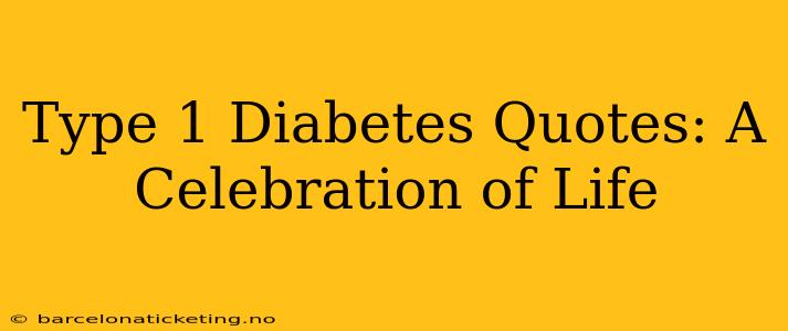 Type 1 Diabetes Quotes: A Celebration of Life