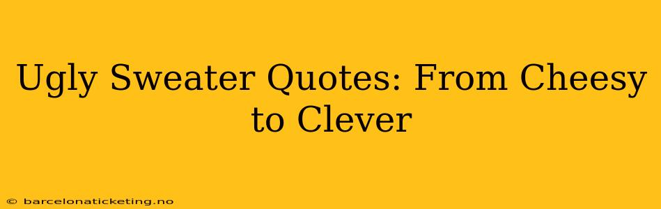 Ugly Sweater Quotes: From Cheesy to Clever
