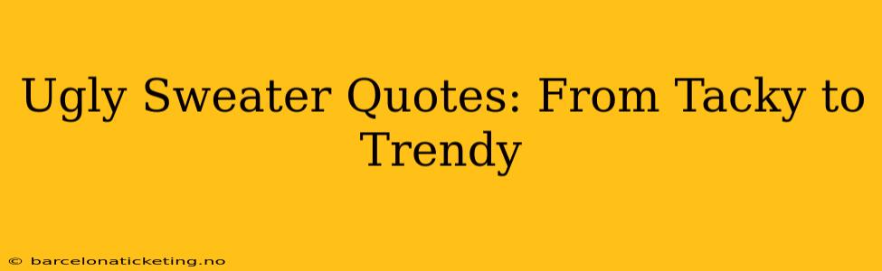 Ugly Sweater Quotes: From Tacky to Trendy