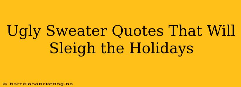 Ugly Sweater Quotes That Will Sleigh the Holidays
