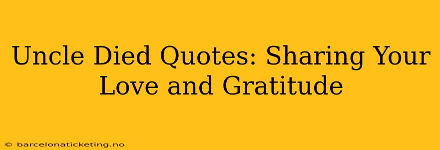 Uncle Died Quotes: Sharing Your Love and Gratitude